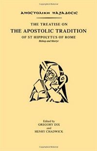 The treatise on the apostolic tradition of St. Hippolytus of Rome, bishop and martyr : [Apostolike paradosis]