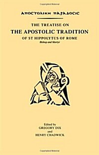 The Treatise on the Apostolic Tradition of St Hippolytus of Rome, Bishop and Martyr (Paperback)