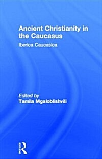 Ancient Christianity in the Caucasus (Hardcover)