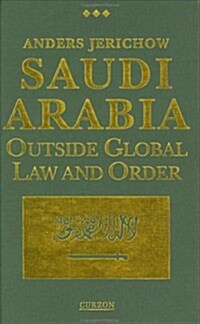 Saudi Arabia : Outside Global Law and Order (Hardcover)