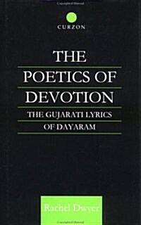 The Poetics of Devotion: The Gujarati Lyrics of Dayaram (Hardcover)