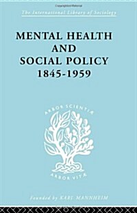 Mental Health and Social Policy, 1845-1959 (Hardcover)