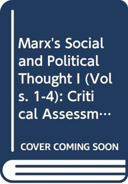 Marxs Social and Political Thought I (Vols. 1-4) : Critical Assessments (Multiple-component retail product)