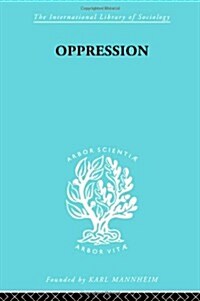 Oppression : A Study in Social and Criminal Psychology (Hardcover)