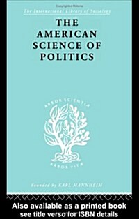 The American Science of Politics : Its Origins and Conditions (Hardcover)