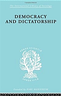 Democracy and Dictatorship : Their Psychology and Patterns (Hardcover)