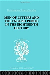 Men of Letters and the English Public in the 18th Century : 1600-1744, Dryden, Addison, Pope (Hardcover)