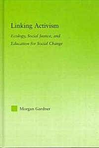 Linking Activism : Ecology, Social Justice, and Education for Social Change (Hardcover)