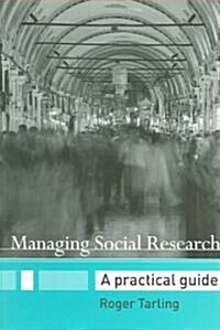 Managing Social Research : A Practical Guide (Paperback)