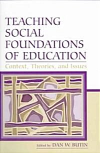 Teaching Social Foundations of Education: Contexts, Theories, and Issues (Paperback)