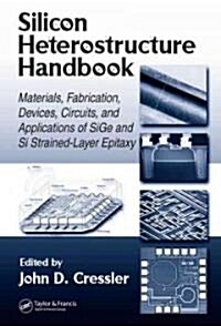 Silicon Heterostructure Handbook: Materials, Fabrication, Devices, Circuits and Applications of Sige and Si Strained-Layer Epitaxy                     (Hardcover)
