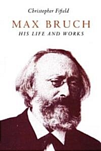Max Bruch : His Life and Works (Paperback)