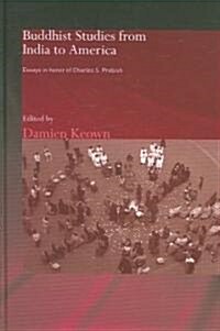 Buddhist Studies from India to America : Essays in Honor of Charles S. Prebish (Hardcover)