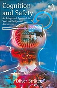 Cognition and Safety : An Integrated Approach to Systems Design and Assessment (Hardcover, New ed)