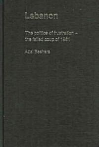 Lebanon : The Politics of Frustration - The Failed Coup of 1961 (Hardcover)