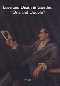 Love and Death in Goethe: `One and Double (Hardcover)