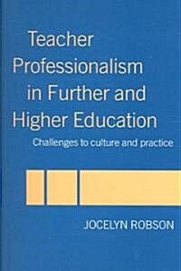 Teacher Professionalism in Further and Higher Education : Challenges to Culture and Practice (Paperback)