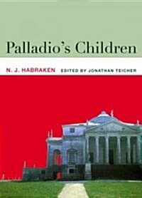 Palladios Children : Essays on Everyday Environment and the Architect (Paperback)