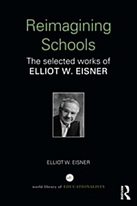 [중고] Reimagining Schools : The Selected Works of Elliot W. Eisner (Paperback)