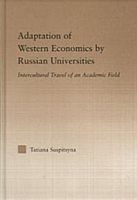 Adaptation of Western Economics by Russian Universities : Intercultural Travel of an Academic Field (Hardcover)