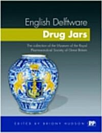 English Delftware Drug Jars : The Collection of the Museum of the Royal Pharmaceutical Society of Great Britain (Hardcover)