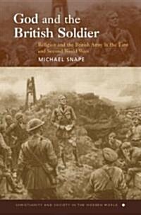 God and the British Soldier : Religion and the British Army in the First and Second World Wars (Paperback)