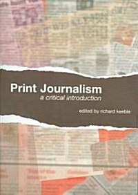 Print Journalism : A Critical Introduction (Paperback)