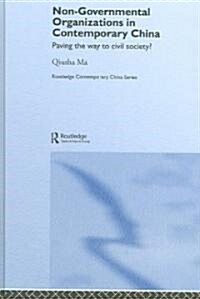 Non-Governmental Organizations in Contemporary China : Paving the Way to Civil Society? (Hardcover)