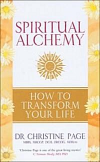 Spiritual Alchemy : How to Transform Your Life (Paperback)