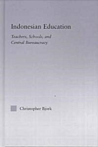 Indonesian Education : Teachers, Schools, and Central Bureaucracy (Hardcover)