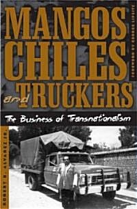 Mangos, Chiles, and Truckers: The Business of Transnationalism (Paperback)