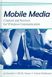 Mobile Media: Content and Services for Wireless Communications (Hardcover)