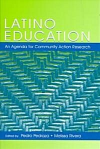 Latino Education: An Agenda for Community Action Research (Paperback)