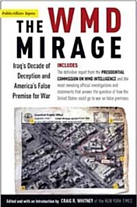 The WMD Mirage: Iraqs Decade of Deception and Americas False Premise for War (Paperback)