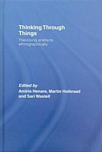 Thinking Through Things : Theorising Artefacts Ethnographically (Hardcover)