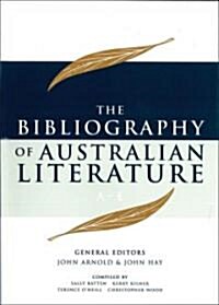 The Bibliography of Australian Literature: A-E Volume 1 (Hardcover)