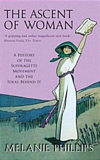 The Ascent of Woman : A History of the Suffragette Movement (Paperback)