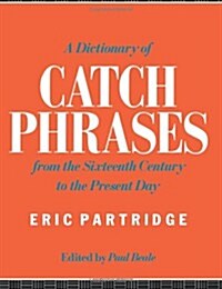 A Dictionary of Catch Phrases : British and American, from the Sixteenth Century to the Present Day (Paperback, 2 ed)