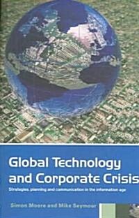 Global Technology and Corporate Crisis : Strategies, Planning and Communication in the Information Age (Paperback)