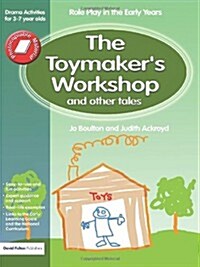 The Toymakers Workshop and Other Tales : Role Play in the Early Years Drama Activities for 3-7 Year-Olds (Paperback)