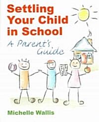 Settling Your Child in School : A Parents Guide (Paperback)