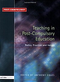 Teaching in Post-Compulsory Education : Policy, Practice and Values (Paperback)
