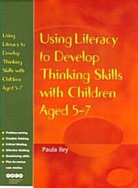 Using Literacy to Develop Thinking Skills with Children Aged 5 -7 (Paperback)