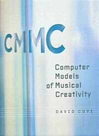 Computer Models of Musical Creativity (Hardcover)