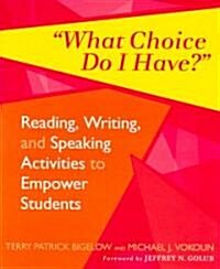 What Choice Do I Have?: Reading, Writing, and Speaking Activities to Empower Students (Paperback)