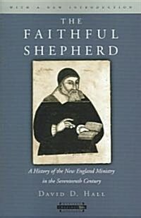 The Faithful Shepherd: A History of the New England Ministry in the Seventeenth Century, with a New Introduction (Paperback)