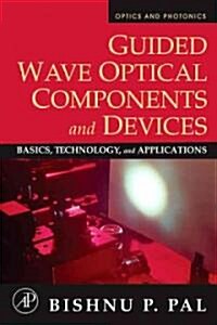 Guided Wave Optical Components and Devices: Basics, Technology, and Applications (Hardcover)