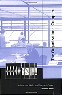 The Organizational Complex: Architecture, Media, and Corporate Space (Paperback)