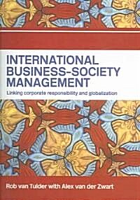 International Business-Society Management : Linking Corporate Responsibility and Globalization (Paperback)