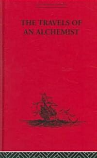 The Travels of an Alchemist : The Journey of the Taoist Chang-Chun from China to the Hundukush at the Summons of Chingiz Khan (Hardcover)